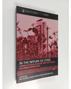 käytetty kirja In the nature of cities : urban political ecology and the politics of urban metabolism