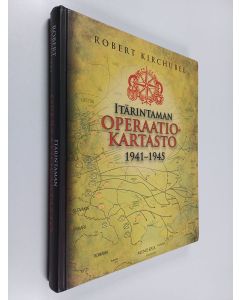 Kirjailijan Robert Kirchubel käytetty kirja Itärintaman operaatiokartasto 1941-1945