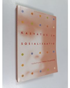 Tekijän Pauli Siljander  käytetty kirja Kasvatus ja sosialisaatio
