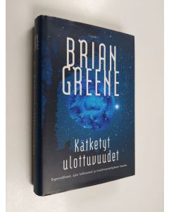 Kirjailijan Brian Greene käytetty kirja Kätketyt ulottuvuudet : supersäikeet, ajan halkeamat ja maailmanselityksen haaste