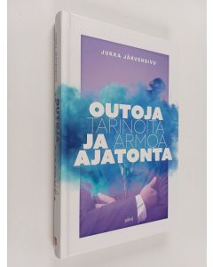 Kirjailijan Jukka Järvensivu käytetty kirja Outoja tarinoita ja armoa ajatonta