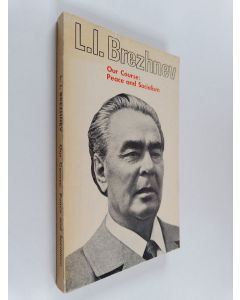 Kirjailijan Leonid Ilʹich Brezhnev käytetty kirja Our Course : Peace and Socialism, a Collection of Speeches