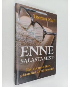 Kirjailijan Toomas Kall käytetty kirja Enne salastamist - Ühe arvamusliidri päästetud ülestähendusi