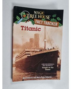 Kirjailijan Mary Pope Osborne & Will Osborne käytetty kirja Titanic - A Nonfiction Companion to Magic Tree House #17: Tonight on the Titanic