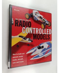 Kirjailijan Chris Ellis käytetty kirja The complete book of radio-controlled models : how to build and operate model boats, aircraft, cars and trucks