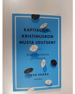 Kirjailijan Mikko Heikka käytetty kirja Kapitalismi, kristinuskon musta joutsen : esseitä uskosta ja rahasta (signeerattu, ERINOMAINEN)