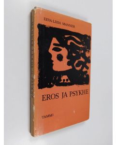 Kirjailijan Eeva-Liisa Manner käytetty kirja Eros ja psykhe