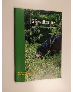 käytetty teos Jäljestäminen : kirja jäljestä ja koiran kyvystä jäljestää ja siitä, miten palvelus- ja pelastuskoiraharrastajat opettavat koiran jäljestämään ihmisen kulkemaa jälkeä