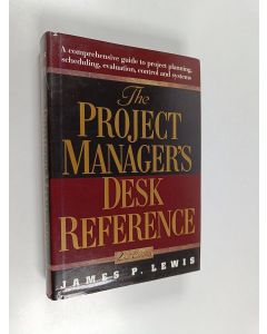 Kirjailijan James P. Lewis käytetty kirja The project manager's desk reference : a comprehensive guide to project planning, scheduling, evaluation, and systems
