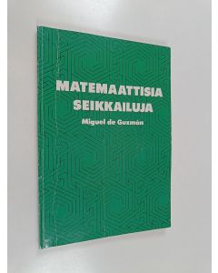 Kirjailijan Miguel de Guzman käytetty kirja Matemaattisia seikkailuja