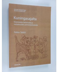 Kirjailijan Pekka Särkiö käytetty kirja Kuningasajalta : kirjoituksia Salomosta ja rautakauden piirtokirjoituksista