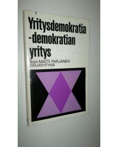 Tekijän Matti Parjanen  käytetty kirja Yritysdemokratia - demokratian yritys