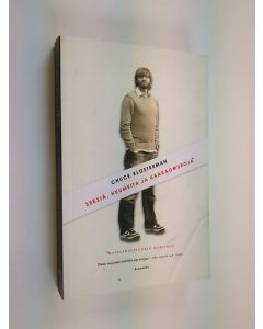 Kirjailijan Chuck Klosterman käytetty kirja Seksiä, huumeita ja kaakaomuroja : matalakulttuurin manifesti