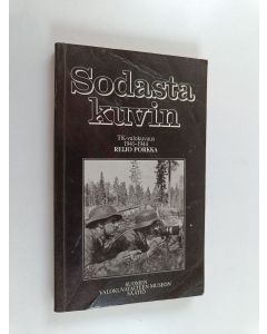Kirjailijan Reijo Porkka käytetty kirja Sodasta kuvin : TK-valokuvaus 1941-1944 : haastatteluja ja muistelmia