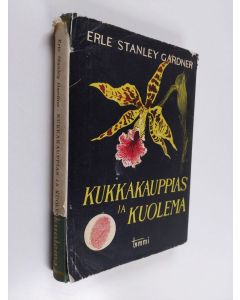 Kirjailijan Erle Stanley Gardner käytetty kirja Kukkakauppias ja kuolema : jännitysromaani
