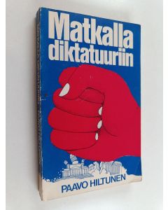 Kirjailijan Paavo Hiltunen käytetty kirja Matkalla diktatuuriin