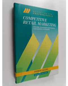 Kirjailijan Andrew Collins käytetty kirja Competitive retail marketing : dynamic strategies for winning and keeping customers