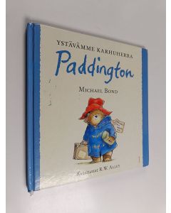Kirjailijan Michael Bond käytetty kirja Ystävämme karhuherra Paddington