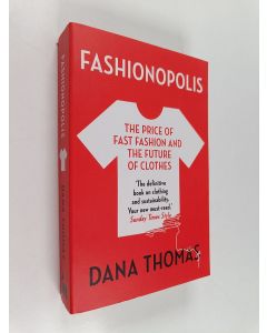 Kirjailijan Dana Thomas käytetty kirja Fashionopolis : the price of fast fashion and the future of clothes