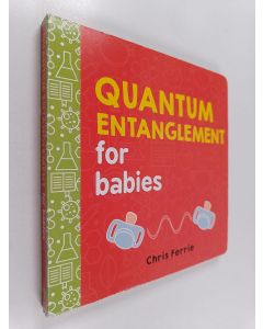 Kirjailijan Chris Ferrie käytetty kirja Quantum entanglement for babies