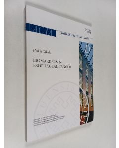 Kirjailijan Heikki Takala & Oulun yliopisto käytetty kirja Biomarkers in Esophageal Cancer