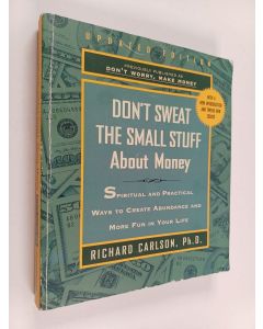 Kirjailijan Richard Carlson käytetty kirja Don't Sweat the Small Stuff About Money : Spiritual and Practical Ways to Create Abundance and More Fun in Your Life