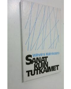 Kirjailijan Wilhelmi Malmivaara käytetty kirja Sanat kuin tutkaimet