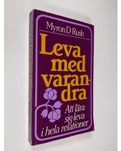 Kirjailijan Myron D. Rush käytetty kirja Leva med varandra : att lära sig leva i hela relationer