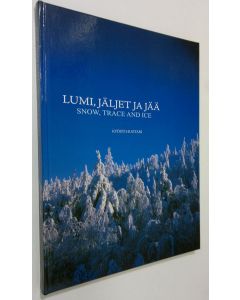 Kirjailijan Kyösti Huotari käytetty kirja Lumi, jäljet ja jää (signeerattu) = Snow, trace and ice