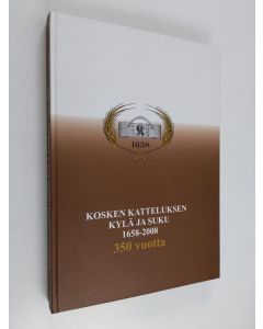 Kirjailijan Viljo Rantanen & Katteluksen sukuseura käytetty kirja Kosken Katteluksen kylää ja sukua 350 vuotta, 1658-2008
