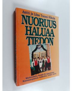 Kirjailijan Antti Tuomi-Nikula käytetty kirja Nuoruus haluaa tiedon : muisteluita Keski-Pohjanmaan kansanopiston vaiheilta 1948-1974