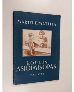 Kirjailijan Martti E. Mattila käytetty teos Koulun asioimisopas