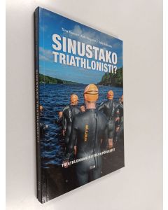 Kirjailijan Kalle Kotiranta & Antti Hagqvist ym. käytetty kirja Sinustako triathlonisti? : triathlonharjoittelun perusteet