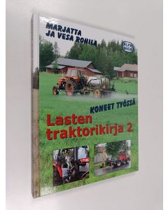 Kirjailijan Marjatta Rohila käytetty kirja Lasten traktorikirja 2 - Koneet työssä