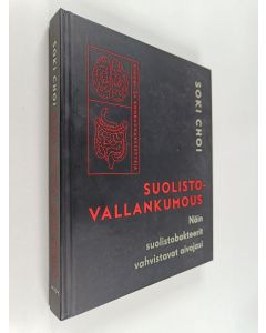 Kirjailijan Soki Choi käytetty kirja Suolistovallankumous : näin suolistobakteerit vahvistavat aivojasi