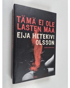 Kirjailijan Eija Hetekivi Olsson käytetty kirja Tämä ei ole lasten maa