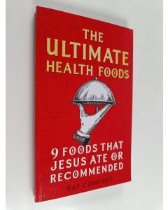 Kirjailijan Ray Comfort käytetty kirja The Ultimate Health Book : Nine Foods Jesus Ate Or Recommended