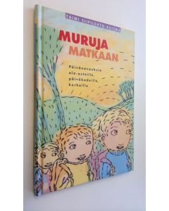 Kirjailijan Taimi Siipilehto-Kuisma käytetty kirja Muruja matkaan : päivänavauksia ala-asteille, päiväkodeille, kerhoille (UUDENVEROINEN)