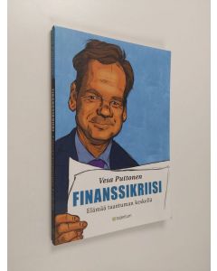 Kirjailijan Vesa Puttonen käytetty kirja Finanssikriisi : elämää taantuman keskellä