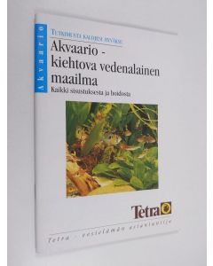 käytetty teos Akvaario - kiehtova vedenalainen maailma : kaikki sisustuksesta ja hoidosta