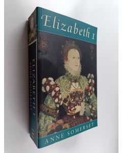 Kirjailijan Anne Somerset käytetty kirja Elizabeth I (Englanninkielinen)