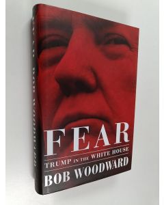 Kirjailijan Bob Woodward käytetty kirja Fear : Trump in the White House
