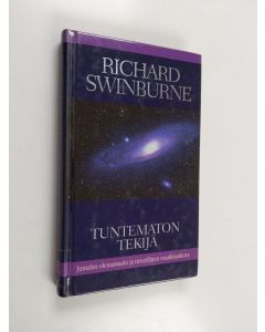 Kirjailijan Richard Swinburne käytetty kirja Tuntematon tekijä : Jumalan olemassaolo ja tieteellinen maailmankuva
