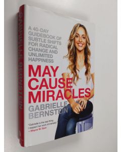 Kirjailijan Gabrielle Bernstein käytetty kirja May Cause Miracles - A 40-day Guidebook of Subtle Shifts for Radical Change and Unlimited Happiness