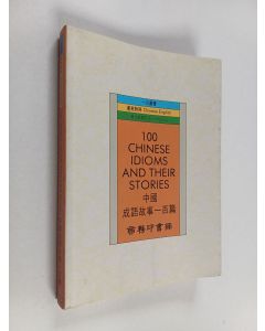 Kirjailijan Yang Liyi käytetty kirja 100 chinese idioms and their stories - Chinese-english