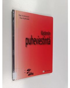 Kirjailijan Esa Kylänpää & Sari Andersson käytetty kirja Käytännön puheviestintä : viestintätapahtuma, kasvokkaisviestintä, puhe-esityksen valmistelu, julkiset puhetilanteet, ryhmäviestintä, neuvottelu, kokous, suullinen etäviestintä, havainnollistaminen