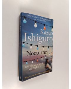Kirjailijan Kazuo Ishiguro käytetty kirja Nocturnes : five stories of music and nightfall