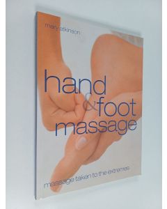 Kirjailijan Mary Atkinson käytetty kirja Hand & foot massage : massage taken to the extremes