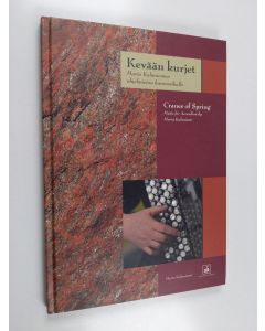 Kirjailijan Maria Kalaniemi käytetty kirja Kevään kurjet=Cranes of spring. Maria Kalaniemen ohjelmistoa harmonikalle=Music for Accordion by Maria Kalaniemi