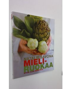 Kirjailijan Natalie Savona käytetty kirja Mieliruokaa : hyvän olon reseptejä (ERINOMAINEN)